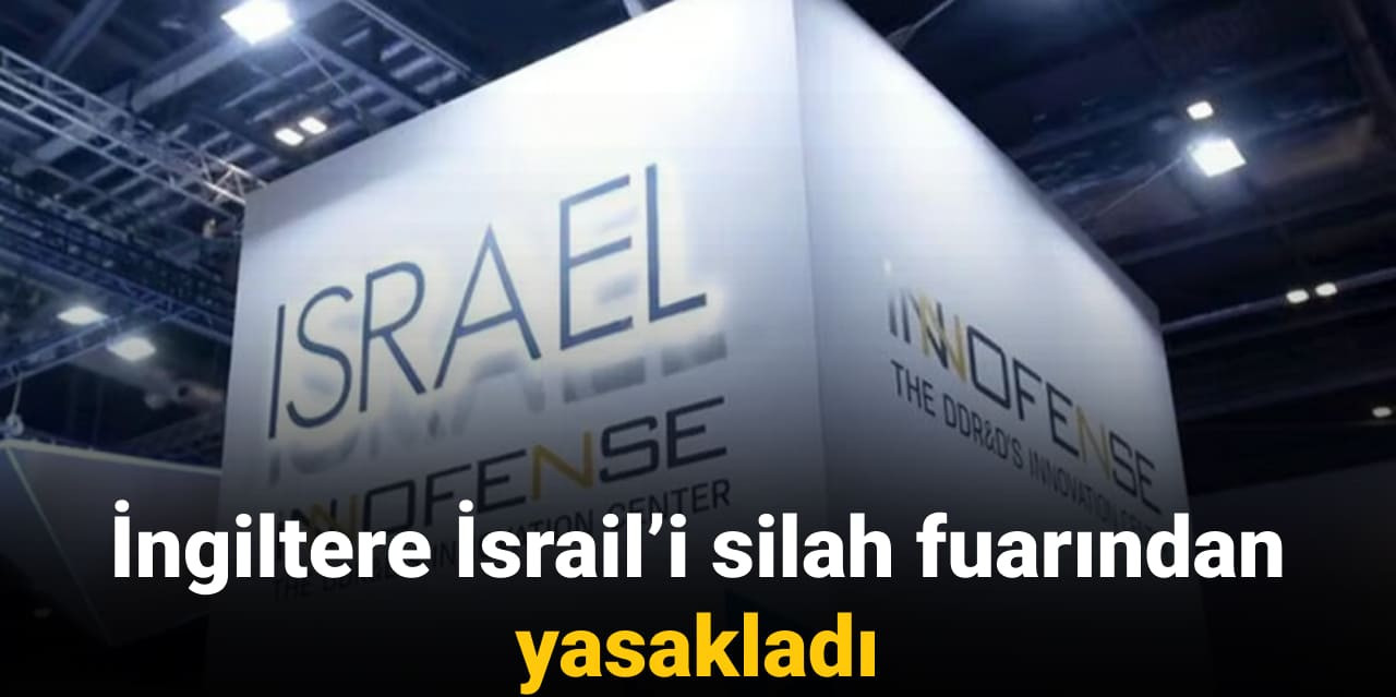 İngiltere İsrail'i silah fuarından yasakladı
