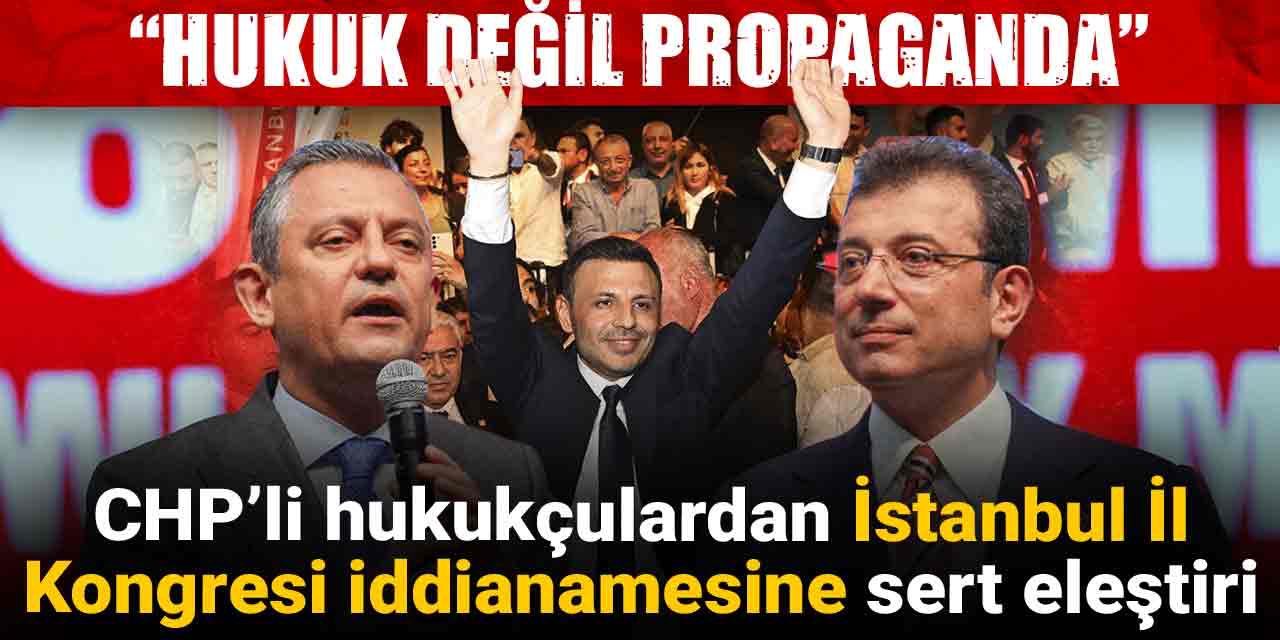CHP’li hukukçulardan İstanbul İl Kongresi iddianamesine sert eleştiri: Hukuk değil propaganda