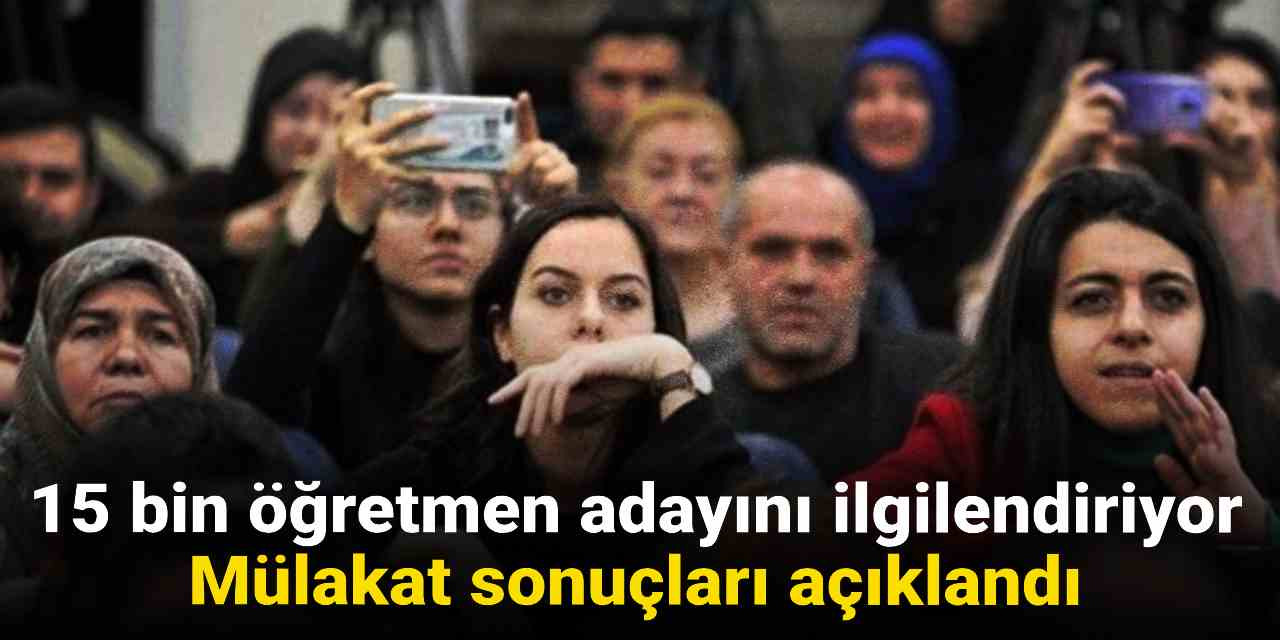 Son dakika... 15 bin öğretmen adayını ilgilendiriyor: Mülakat sonuçları açıklandı