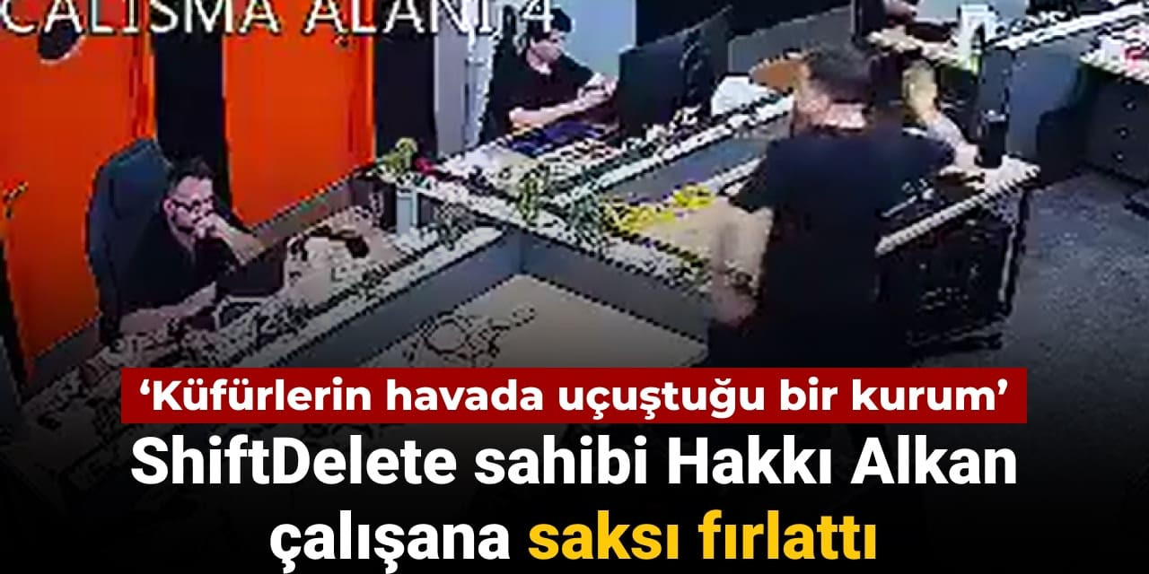 ShiftDelete sahibi Hakkı Alkan çalışanına saksı fırlattı