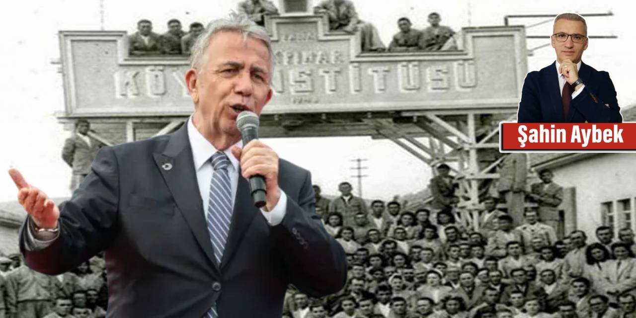 Köy enstitülerini anlamayan Mansur Yavaş’ı anlayamaz