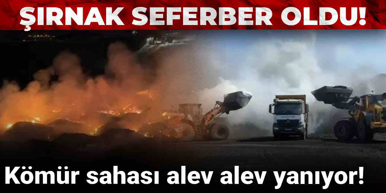 Şırnak'ta kömür sahası tutuştu!