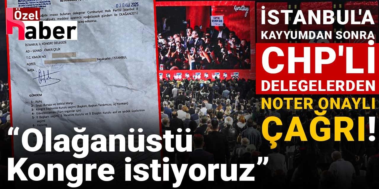 İstanbul'a kayyumdan sonra CHP'li delegelerden noter onaylı çağrı! "Olağanüstü kongre istiyoruz"