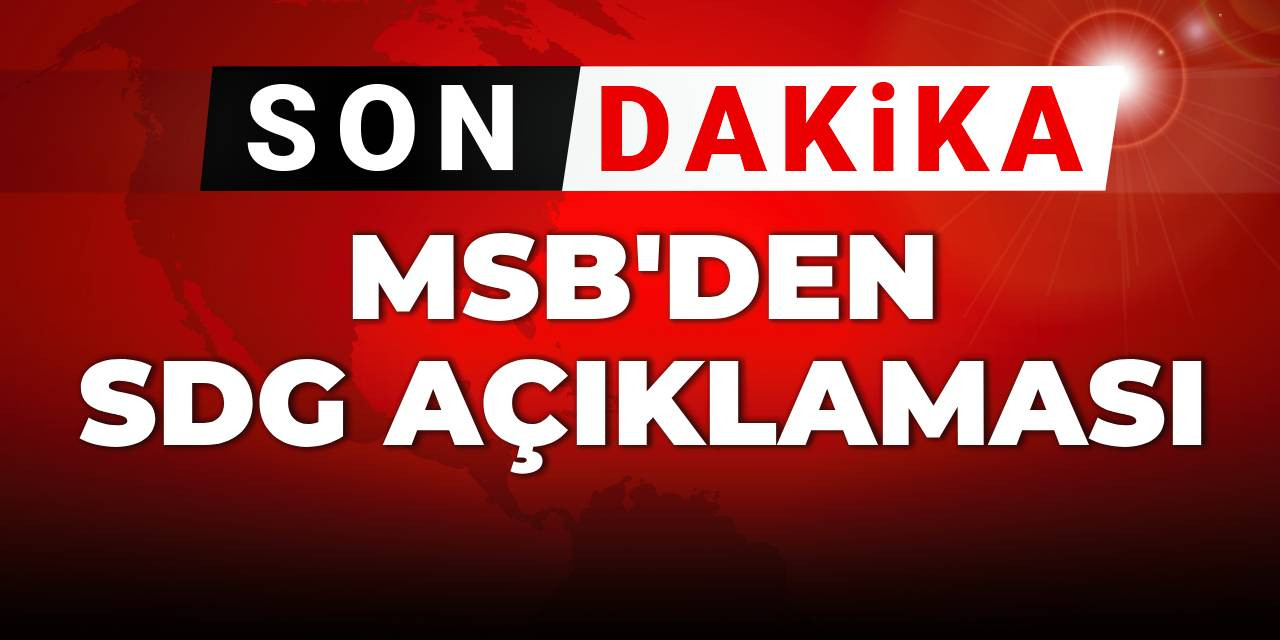 Son dakika | MSB'den SDG açıklaması