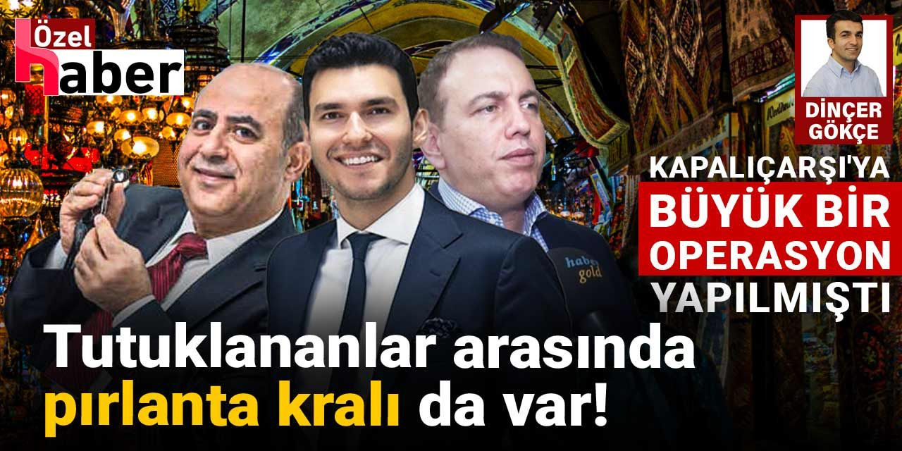 Dev pırlanta operasyonunda tutuklanan isimler belli oldu!