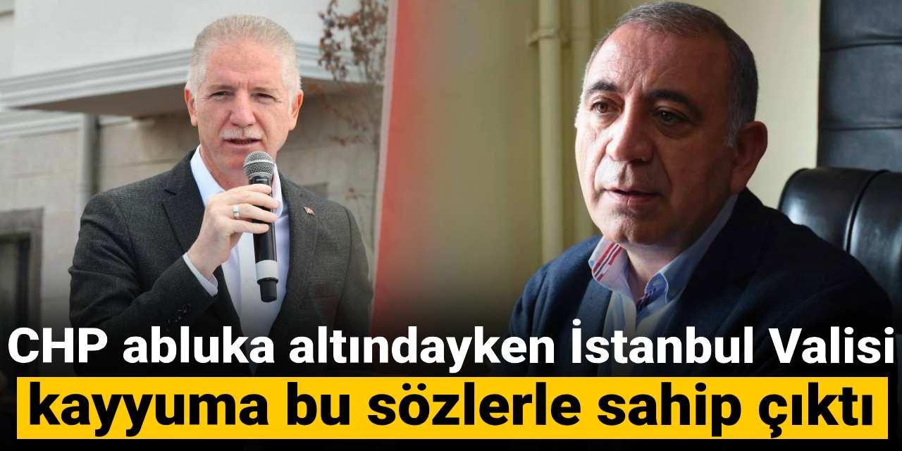 CHP abluka altındayken İstanbul Valisi kayyuma bu sözlerle sahip çıktı