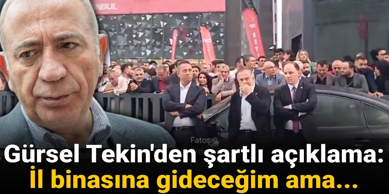 Gürsel Tekin'den şartlı açıklama: İl binasına gideceğim ama...