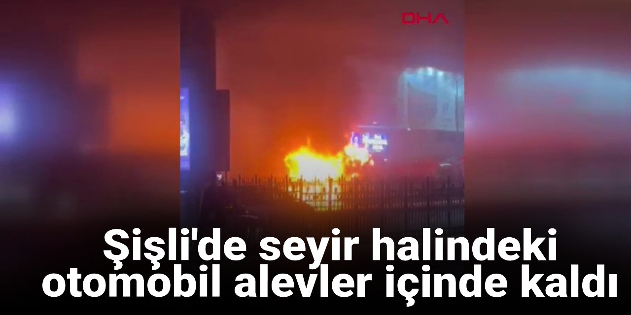 Şişli'de seyir halindeki otobüs alevler içinde kaldı