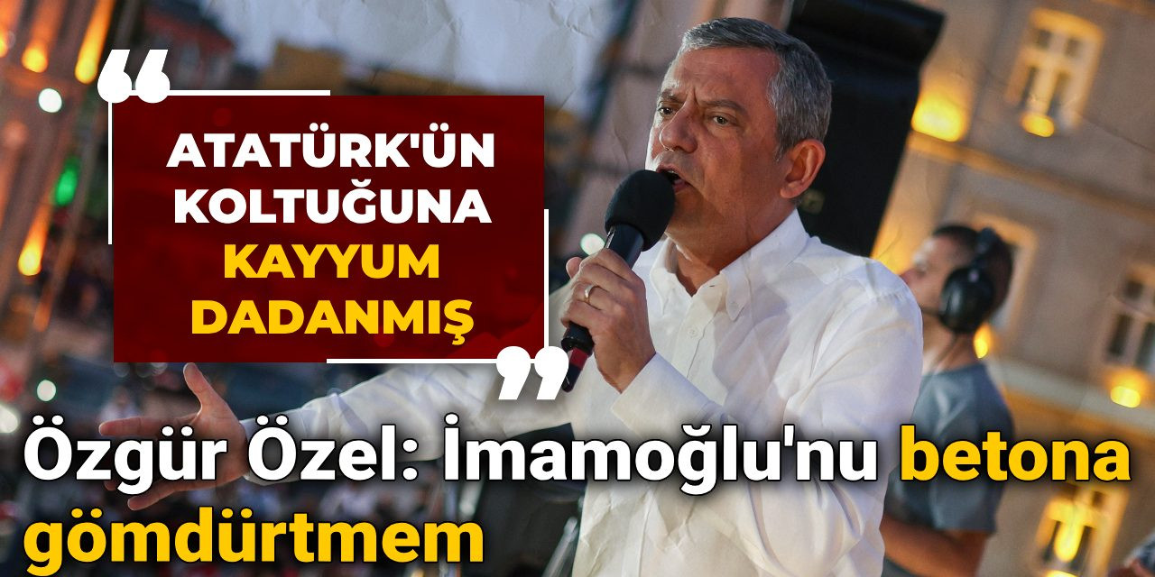 Özgür Özel: İmamoğlu'nu betona gömdürtmem