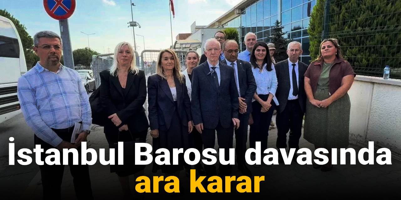 İstanbul Barosu davası ertelendi!