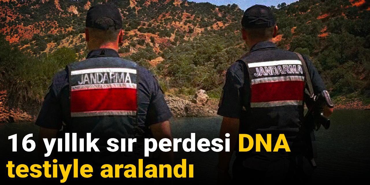 16 yıllık sır perdesi DNA testiyle aralandı