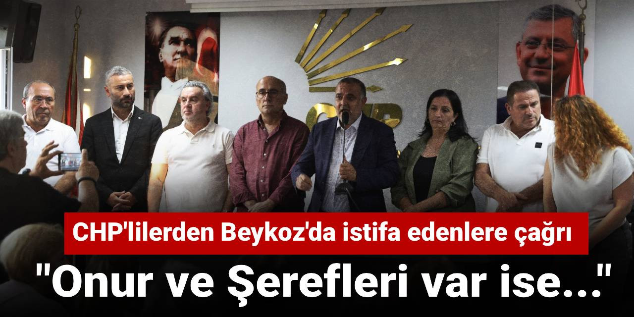 CHP'lilerden Beykoz'da istifa edenlere çağrı: Onur ve Şerefleri var ise...