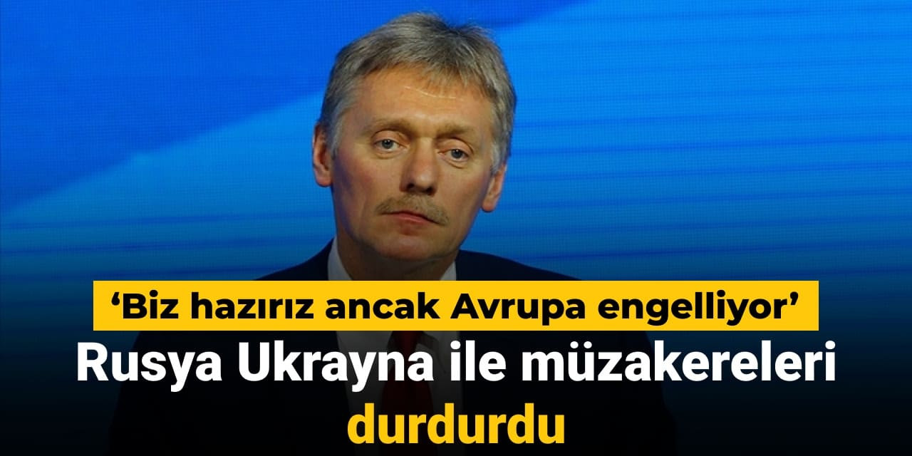 Son dakika | Rusya Ukrayna ile müzakereleri durdurdu