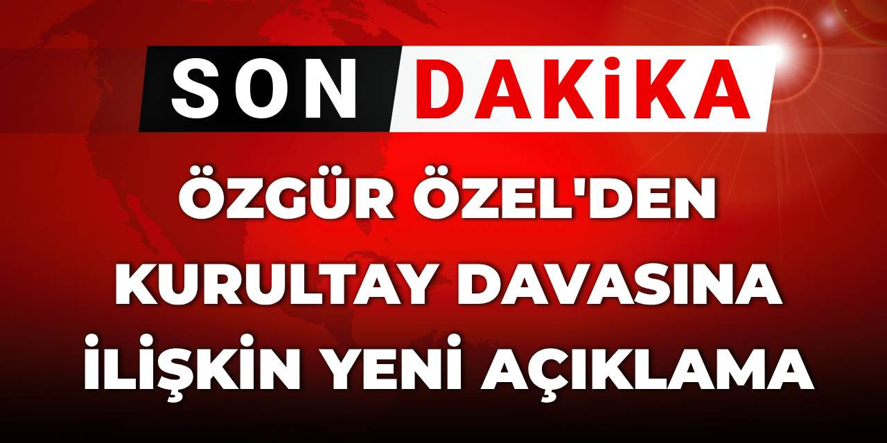 Son Dakika | Özgür Özel'den Silivri'de flaş açıklama