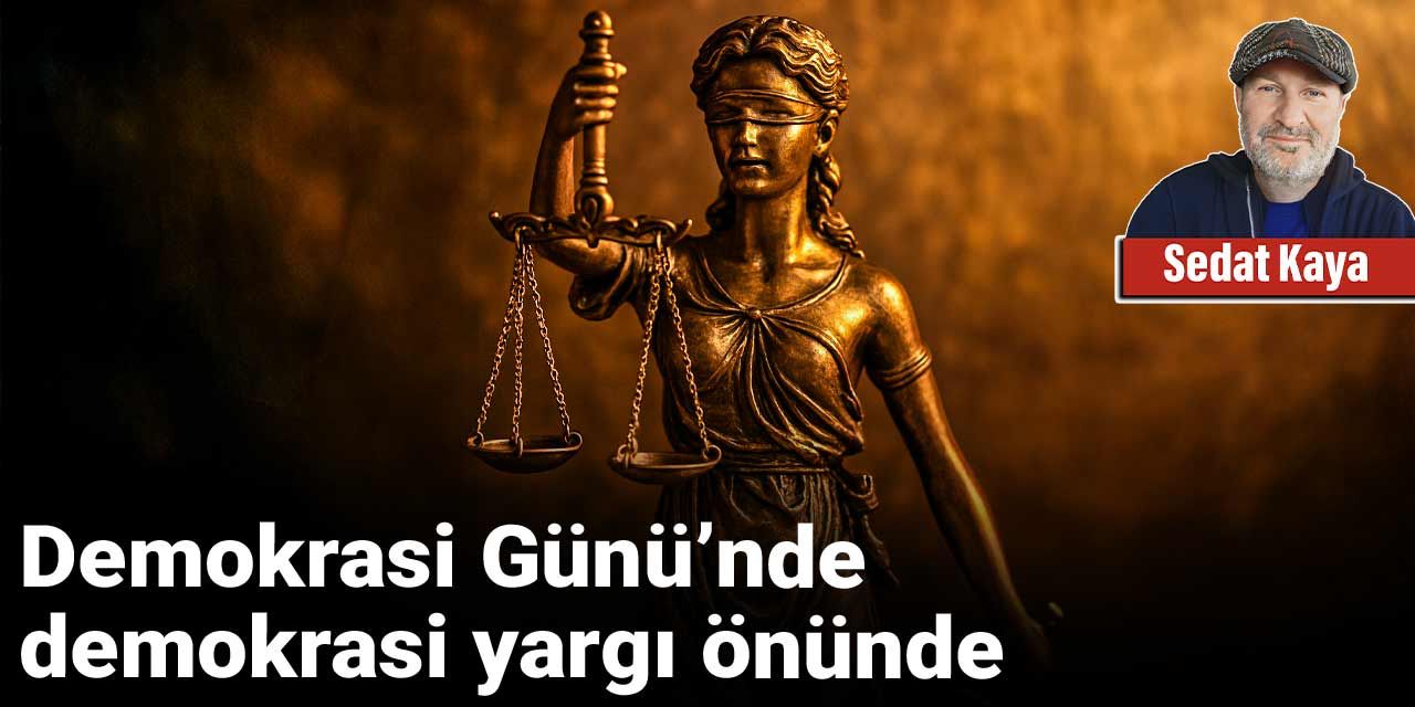 Demokrasi Günü’nde demokrasi yargı önünde