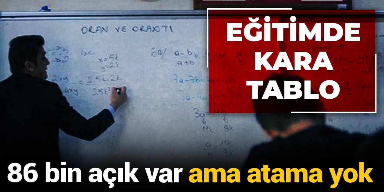 Eğitimde kara tablo: 86 bin açık var atama yok