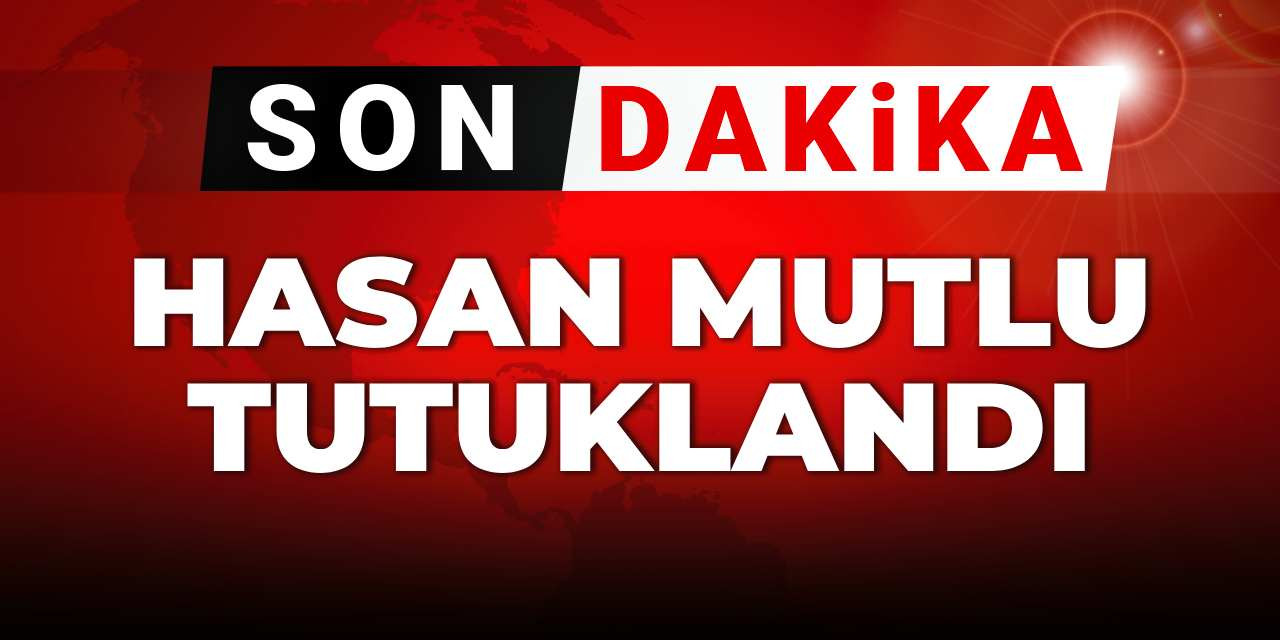 Son Dakika | Hasan Mutlu tutuklandı