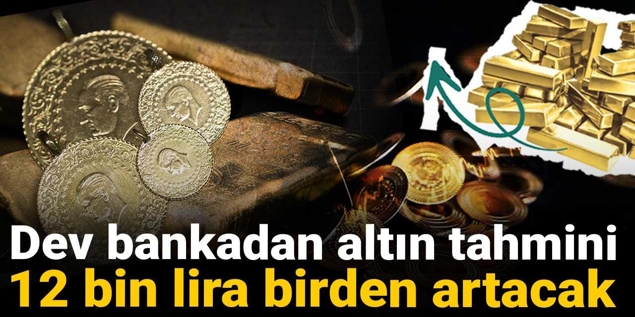 Dev bankadan altın tahmini: 12 bin lira birden artacak