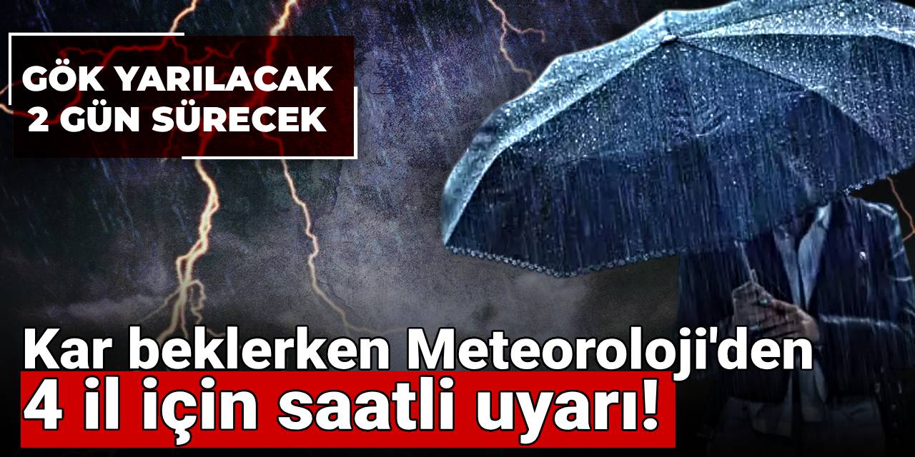 Kar beklerken Meteoroloji'den 4 il için saatli uyarı! : Gök yarılacak 2 gün sürecek