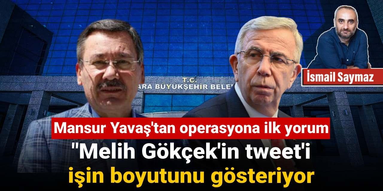 Mansur Yavaş'tan operasyona ilk yorum: Melih Gökçek'in tweet'i işin boyutunu gösteriyor