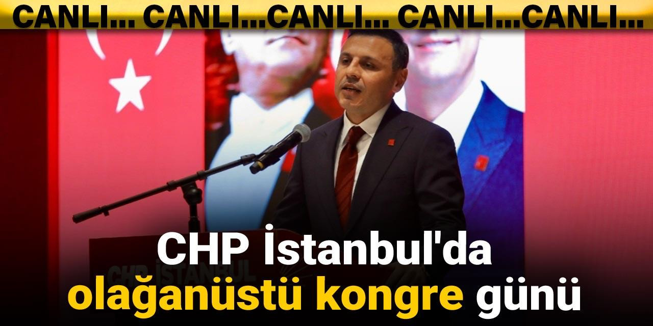 CHP İstanbul'da olağanüstü kongre günü