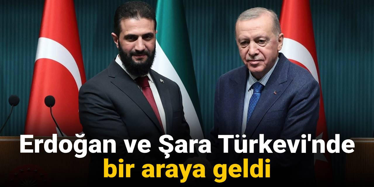 Erdoğan ve Şara Türkevi'nde bir araya geldi