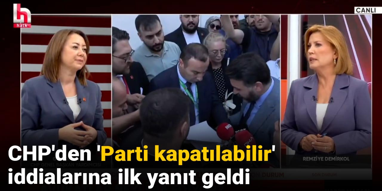 CHP'den 'Parti kapatılabilir' iddialarına ilk yanıt geldi