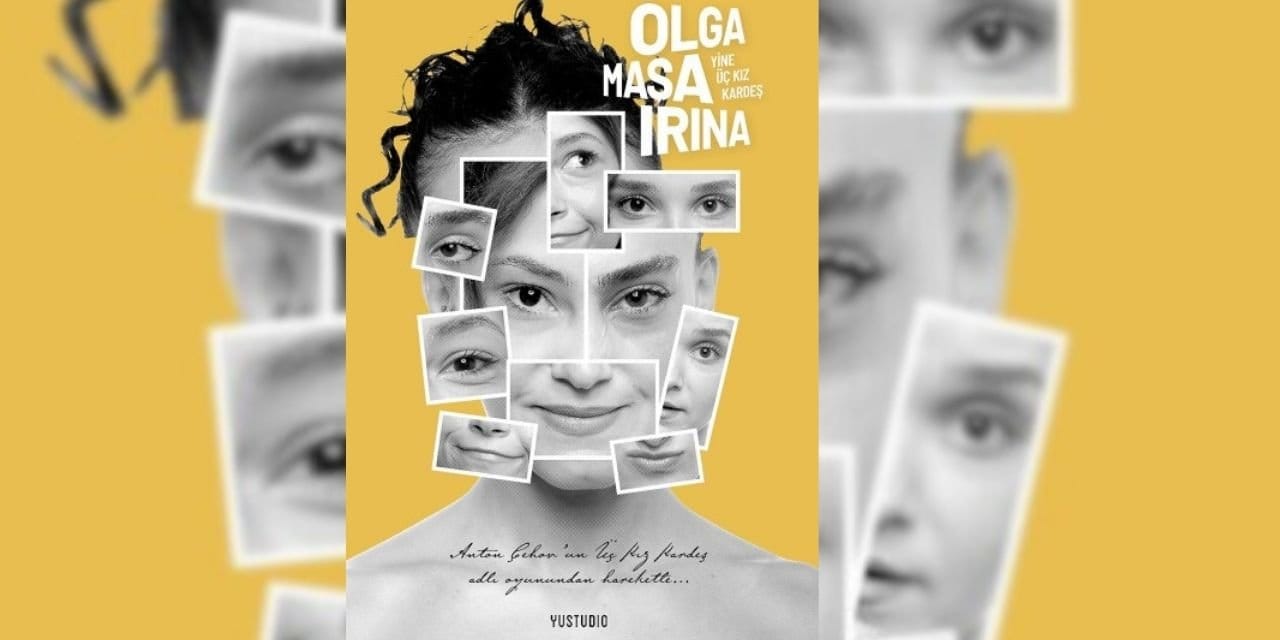 "Olga, Maşa, İrina Yine Üç Kız Kardeş" oyunu 3 Ekim'de prömiyer yapacak