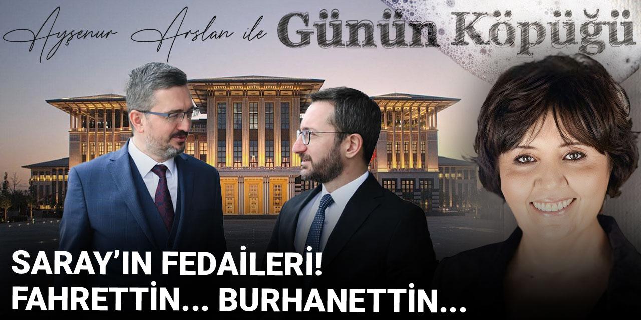 Saray’ın fedaileri! Fahrettin.. Burhanettin..