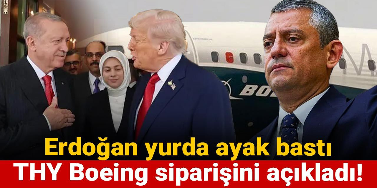 Erdoğan yurda ayak bastı: THY Boeing siparişini açıkladı!