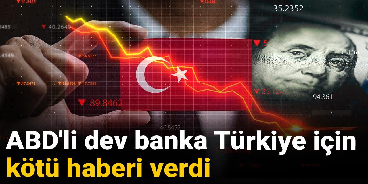 ABD'li dev banka Türkiye için kötü haberi verdi