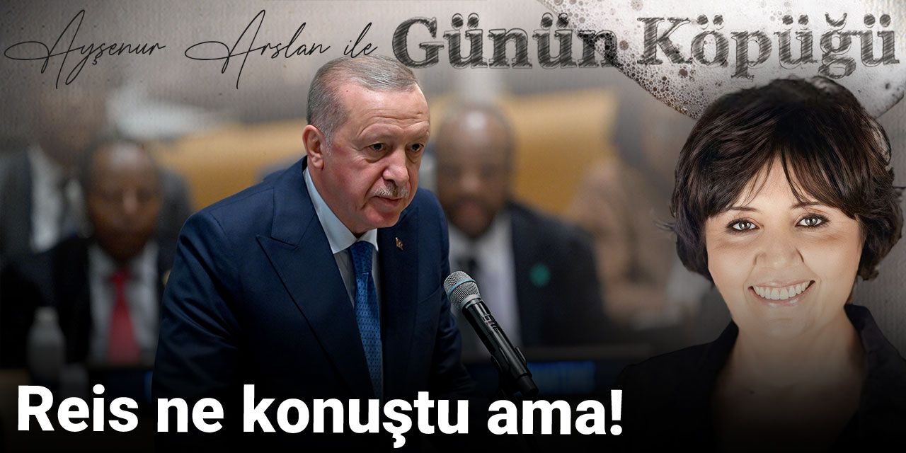 Reis ne konuştu ama!