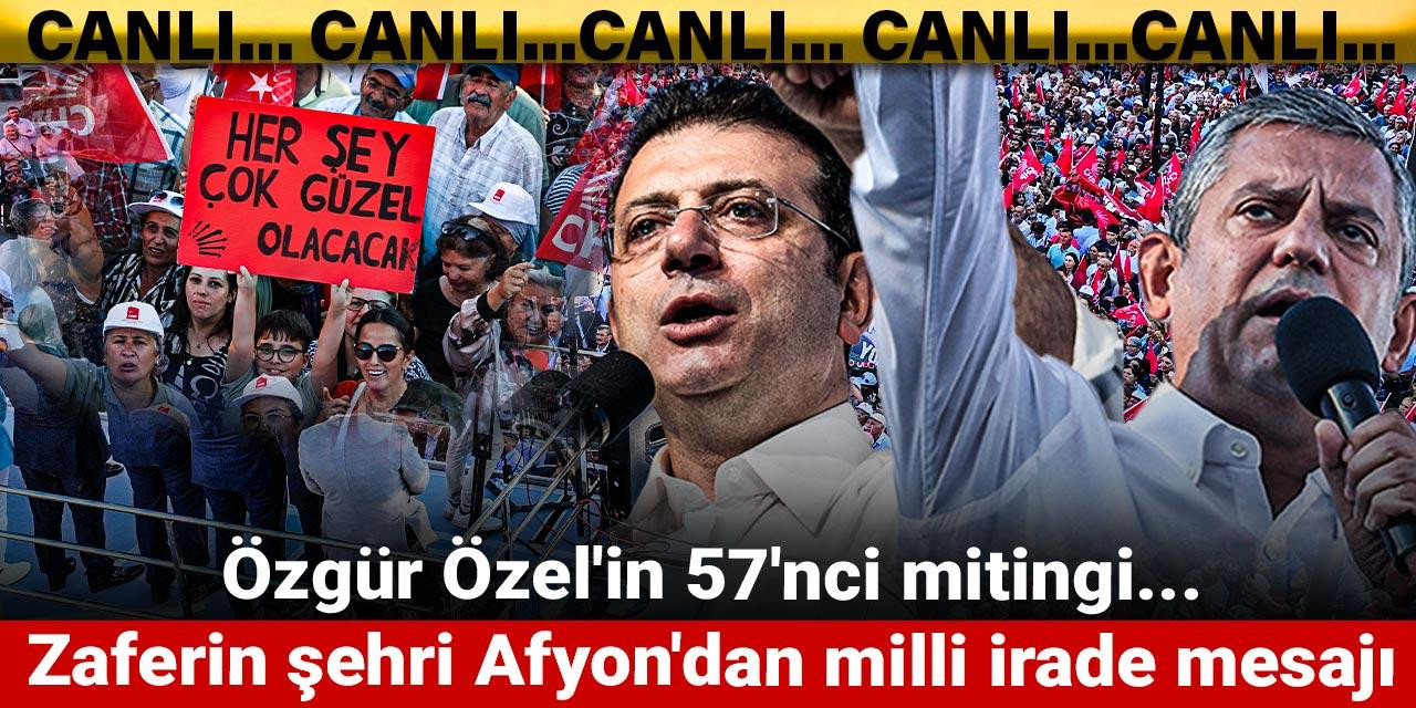 Özgür Özel'in 57'nci mitingi... Zaferin şehri Afyon'dan milli irade mesajı