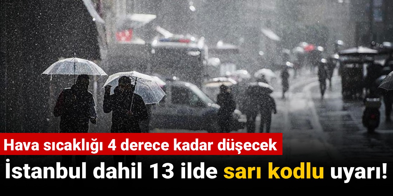 Hava sıcaklığı 4 derece kadar düşecek: İstanbul dahil 13 ilde sarı kodlu uyarı!