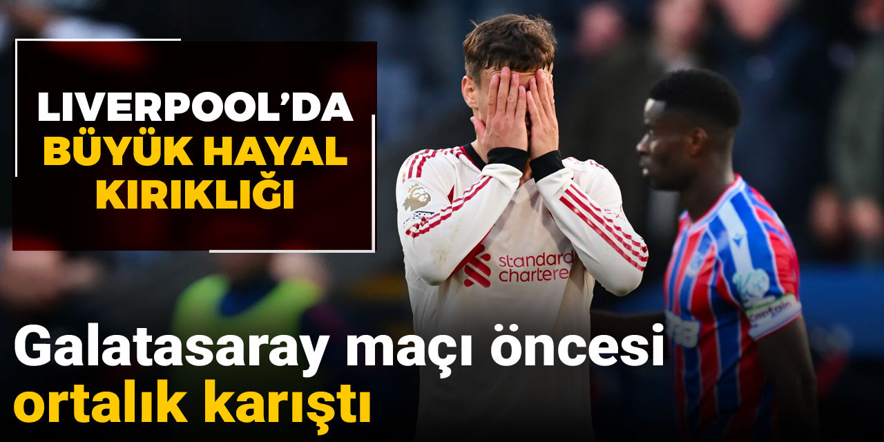 Galatasaray maçı öncesi Liverpool karıştı