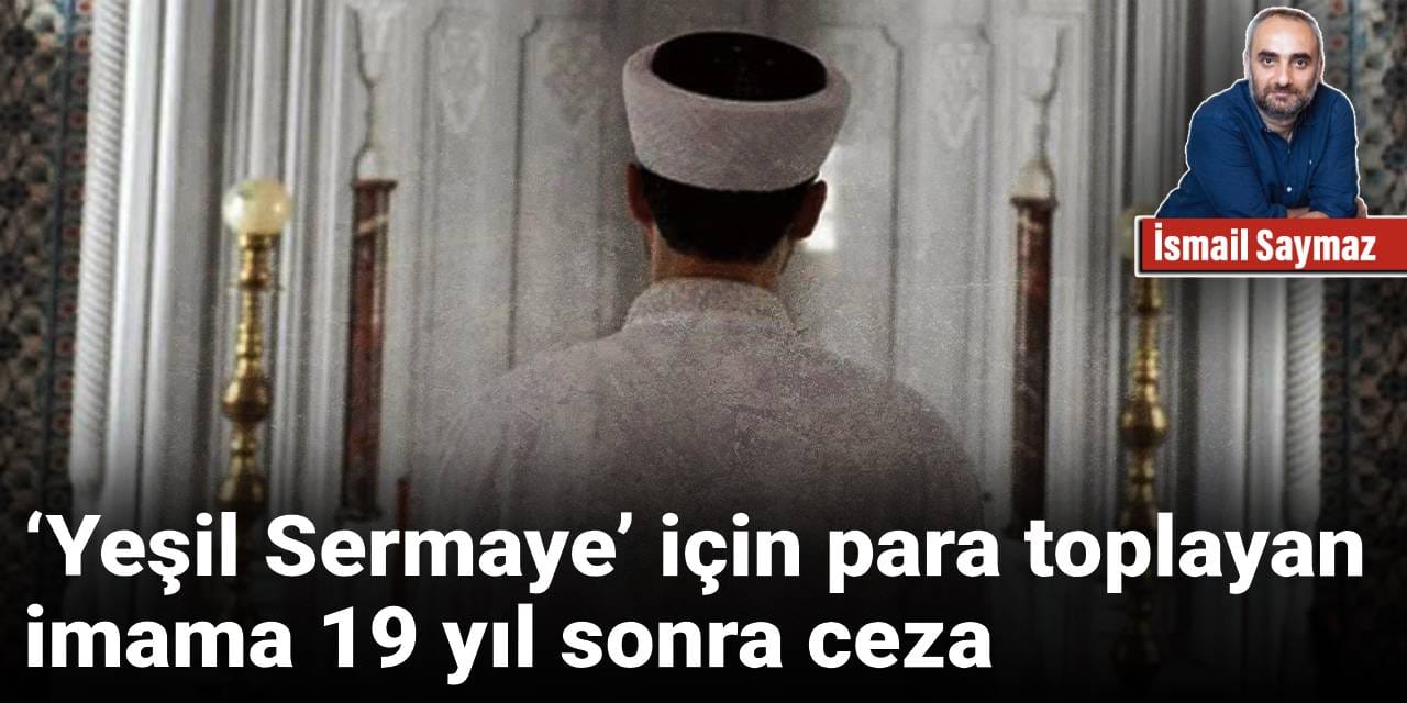 ‘Yeşil Sermaye’ için para toplayan imama 19 yıl sonra ceza