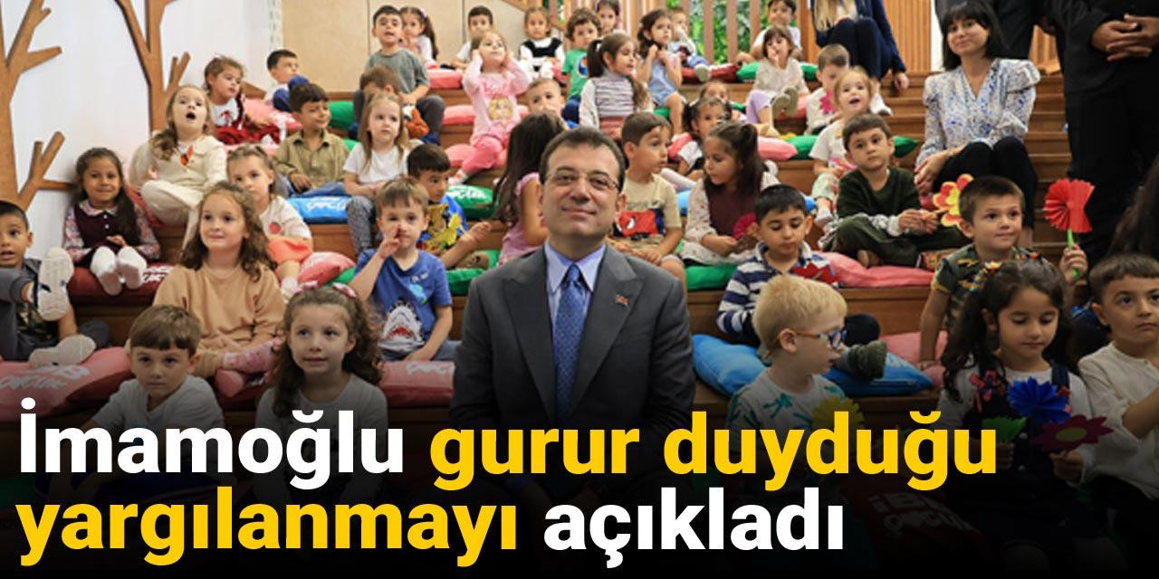 İmamoğlu gurur duyduğu yargılanmayı açıkladı