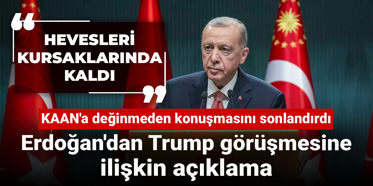 Erdoğan'dan Trump görüşmesine ilişkin açıklama
