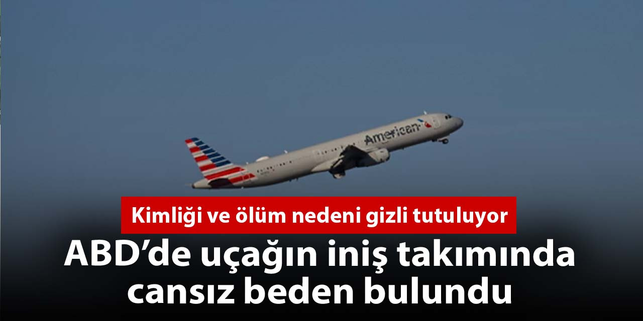 ABD’de uçağın iniş takımında cansız beden bulundu