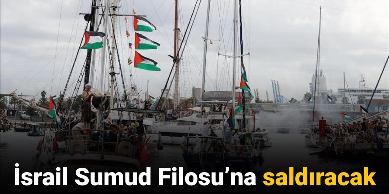 İsrail Sumud Filosu'na saldıracak