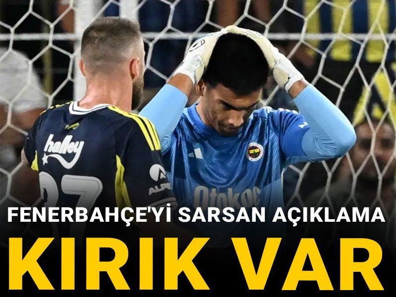 Fenerbahçe'yi sarsan açıklama: Kırık var