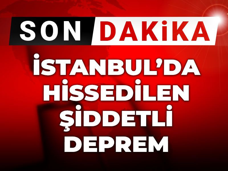 Son Dakika | İstanbul'da hissedilen şiddetli deprem