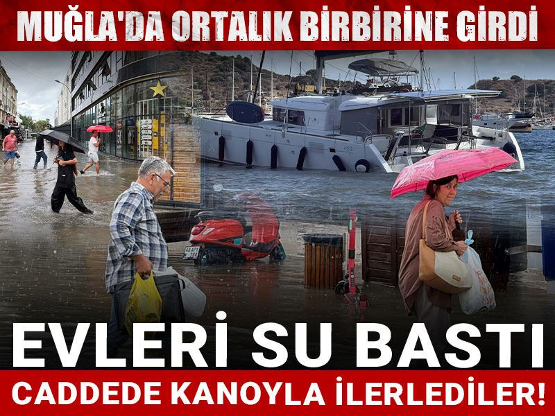 Muğla'da ortalık birbirine girdi!