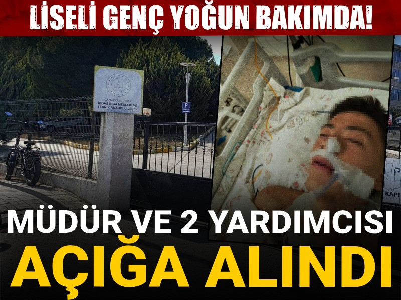 Liseli genç yoğun bakımda! Müdür ve yardımcıları açığa alındı