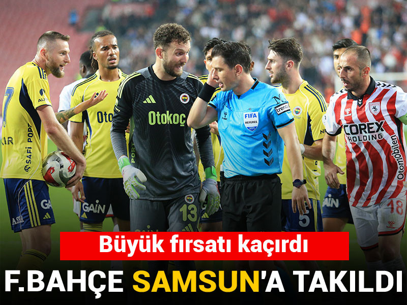 Fenerbahçe Samsunspor'a takıldı
