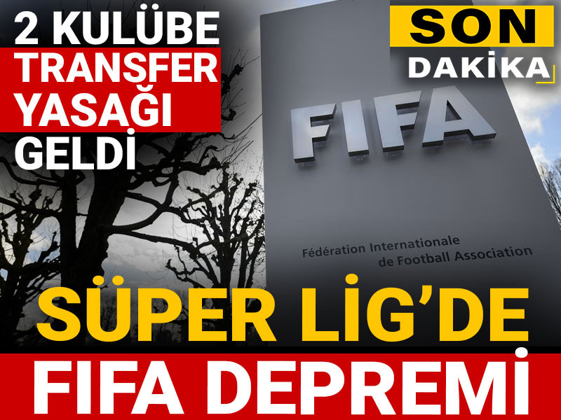 Süper Lig'de FIFA depremi: Transfer yasağı geldi