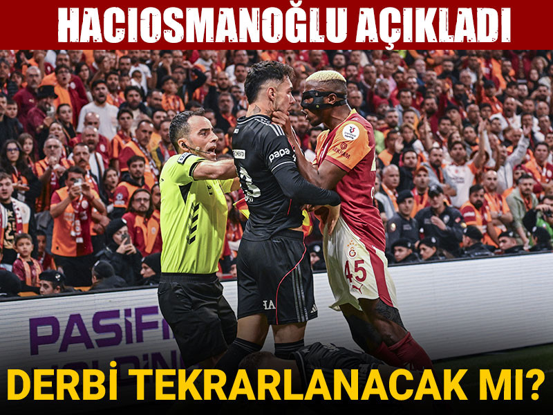 Derbi tekrarlanacak mı? TFF Başkanı Hacıosmanoğlu açıkladı