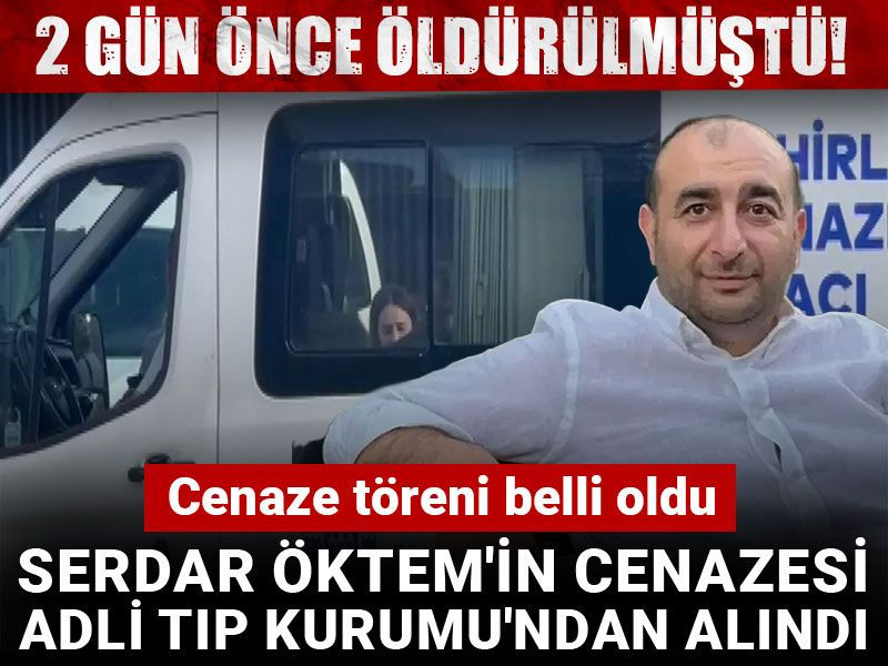 Serdar Öktem'in cenaze programı belli oldu