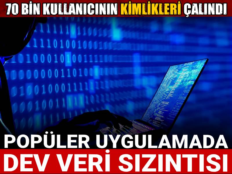 Popüler uygulamada dev veri sızıntısı! 70 bin kullanıcının kimlikleri çalındı