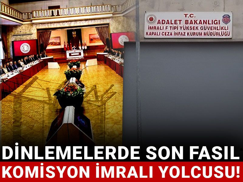 Dinlemelerde son fasıl: Komisyon İmralı yolcusu!